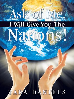cover image of Ask of Me, I Will Give You the Nations!
